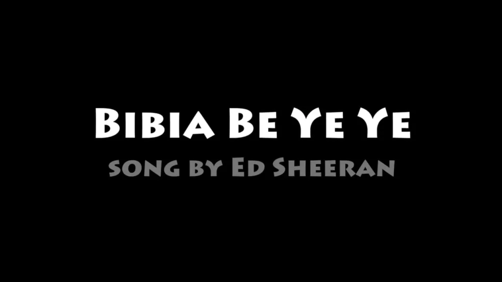 Ed Sheeran - Bibia Be Ye Ye
